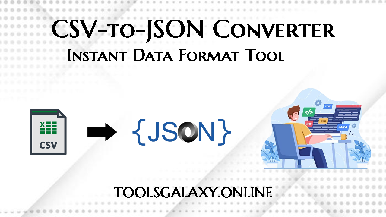 Free-CSV-to-JSON-Converter-Instant-Data-Format-Tool-toolsgalaxyonline