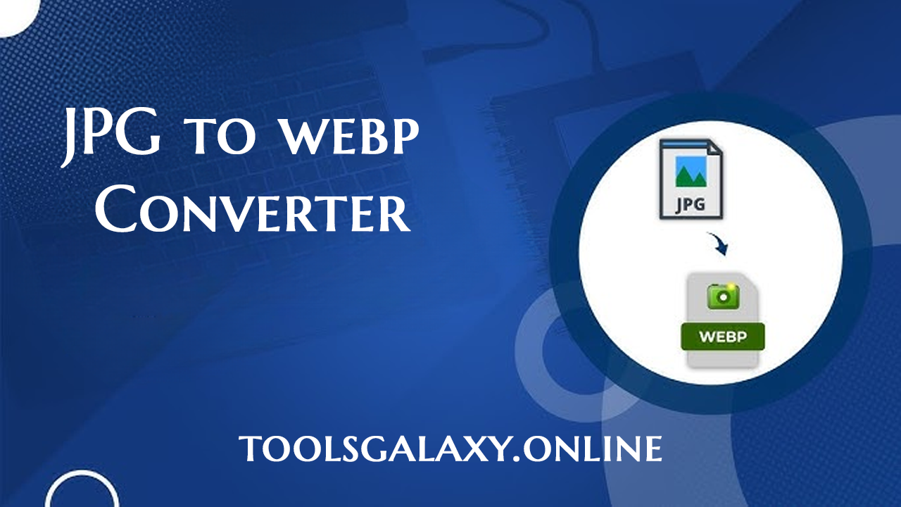 Free-JPG-to-WebP-Converter-Compress-and-Optimize-Images-toolsgalaxyonline